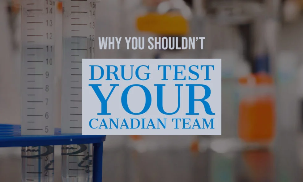 Why You Shouldn't Drug Test Your Canadian Team