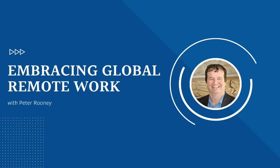 Embracing Global Remote Work with Peter Rooney