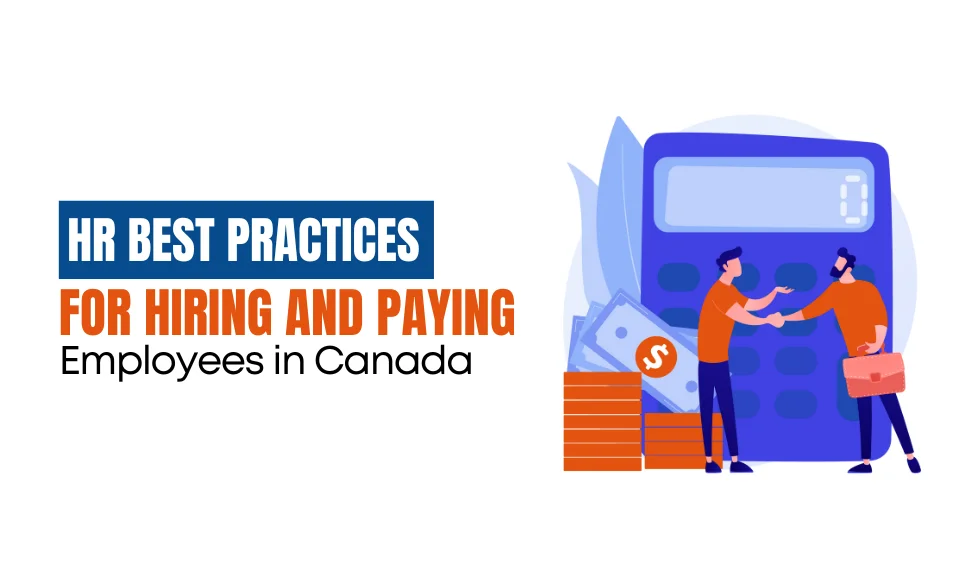 Read this article to learn about the HR Best Practices for Hiring and Paying Employees in Canada